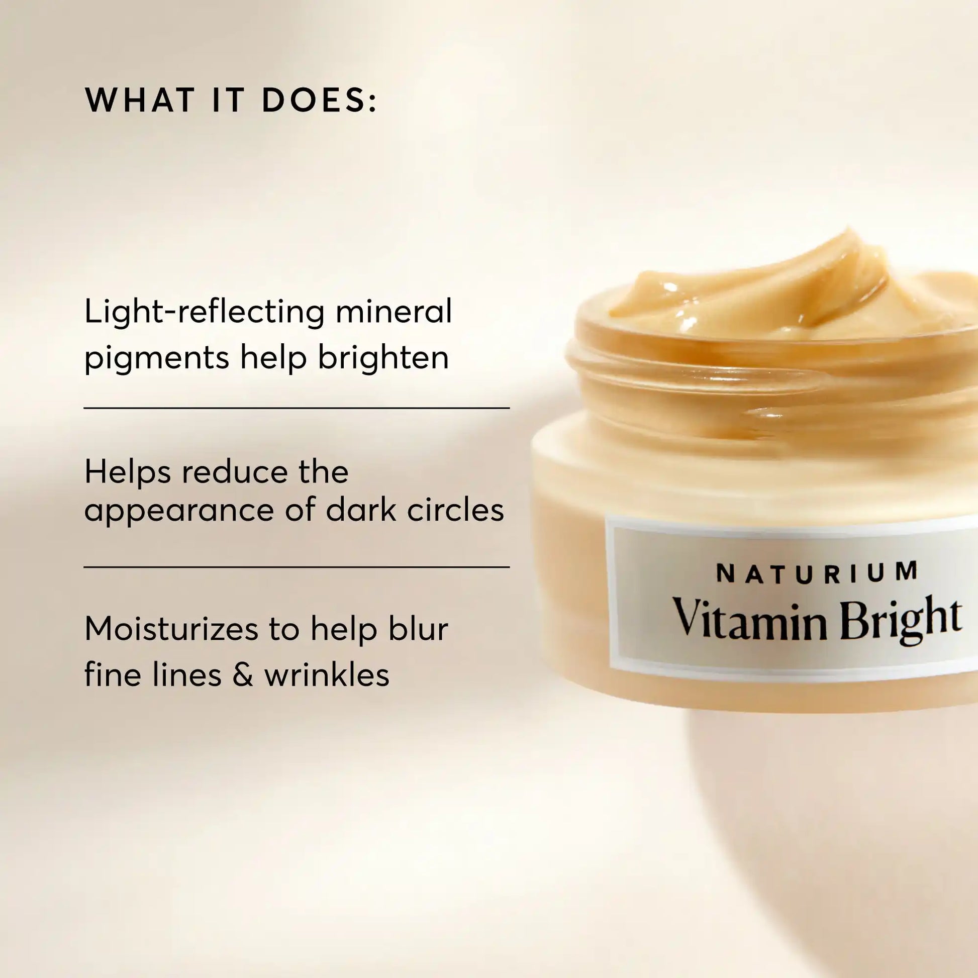 vitamin-bright-illuminating-eye-cream-k6 NATR-10086-Alt-Image-Vitamin-Bright-Illuminating-Eye-Cream-02_b4051379-6020-47e3-9fb5-1793b743726f.webp